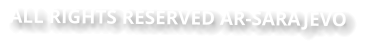 ALL RIGHTS RESERVED AR-SARAJEVO